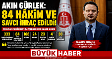 AKIN GÜRLEK 84 HÂKİM VE SAVCI MESLEKTEN İHRAÇ EDİLDİ