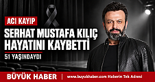 ACI HABER OYUNCU SERHAT MUSTAFA KILIÇ HAYATINI KAYBETTİ