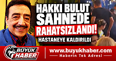 HAKKI BULUT SAHNEDE RAHATSIZLANDI!