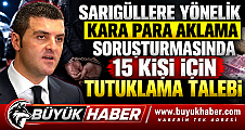 Sarıgüllere Yönelik Kara Para Aklama Soruşturmasında 15 Kişi İçin Tutuklama Talebi!