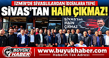 İzmir’de Sivaslılardan iddialara tepki: “Sivas’tan hain çıkmaz!”