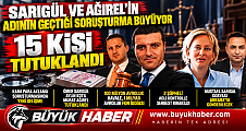 SARIGÜL VE AĞIREL'İN ADININ GEÇTİĞİ SORUŞTURMADA 15 TUTUKLAMA!