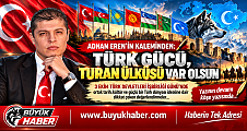 ADNAN EREN’İN KALEMİNDEN TÜRK GÜCÜ, TURAN ÜLKÜSÜ VAR OLSUN