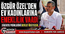 Özgür Özel’den ev kadınlarına emeklilik vaadi