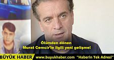 Ölümden dönen Murat Cemcir'le ilgili yeni gelişme!