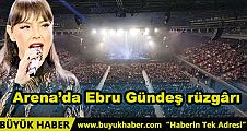 Arena’da Ebru Gündeş rüzgârı