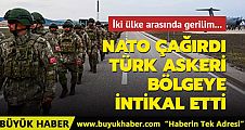 NATO çağırdı, Türk askeri bölgeye intikal etti