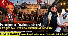 İstanbul Üniversitesi İletişim Fakültesi 76. Dönem Mezunlarını Coşkuyla Uğurladı