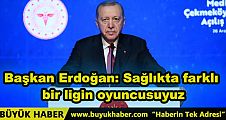 Erdoğan: Sağlıkta farklı bir ligin oyuncusuyuz