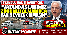 İstanbul Valisi Davut Gül'den Kritik Uyarı: “Zorunlu Olmadıkça Yarın Evlerinizden Çıkmayın!”