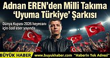 Adnan EREN’den Milli Takıma “Uyuma Türkiye” Şarkısı