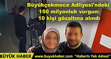 Büyükçekmece Adliyesi'ndeki 150 milyonluk vurgun