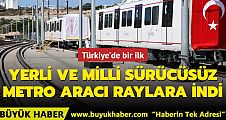 Yerli ve milli sürücüsüz metro aracı raylara indi
