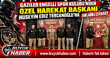GAZİLERDEN ÖZEL HAREKAT BAŞKANI HÜSEYİN EDİZ TERCANOĞLU’NA ANLAMLI ZİYARET