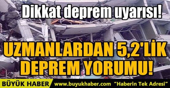 UZMANLARDAN 5,2'LİK DEPREM YORUMU