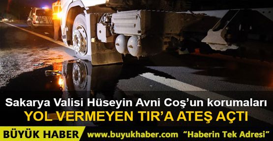 Vali korumaları, sürücüsünün 'Yol vermediği' TIR'a ateş açtı