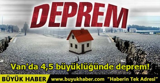 Van'da 4,5 büyüklüğünde deprem!