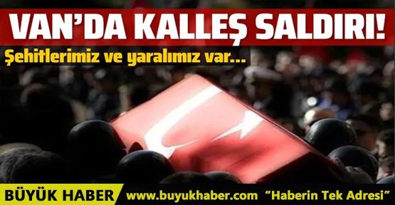 Van'da askerimize kalleş saldırı! Şehitlerimiz var