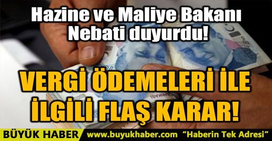  VERGİ ÖDEMELERİ İLE İLGİLİ FLAŞ KARAR