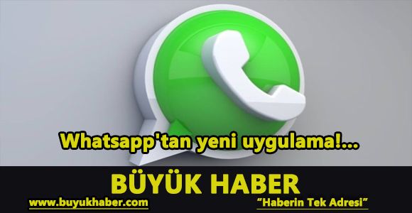 Whatsapp'tan yeni uygulama!...