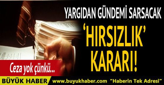 Yargıdan gündem yaratacak iki 'hırsızlık' kararı