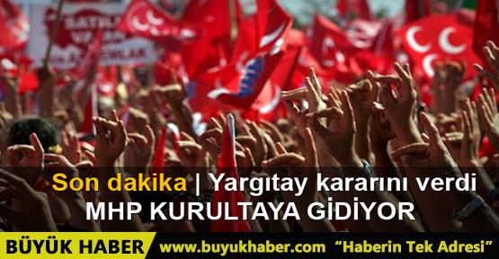 Yargıtay, MHP'de kurultay kararını onadı