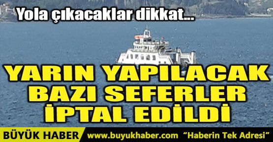 YARIN YAPILACAK BAZI SEFERLER İPTAL EDİLDİ