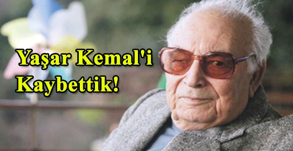 Yaşar Kemal'i kaybettik!