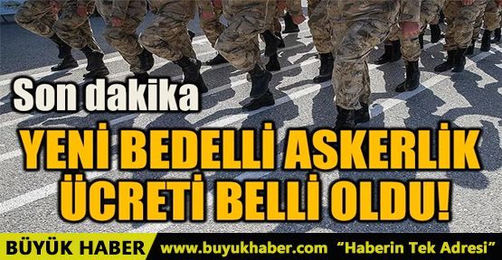 YENİ BEDELLİ ASKERLİK ÜCRETİ BELLİ OLDU