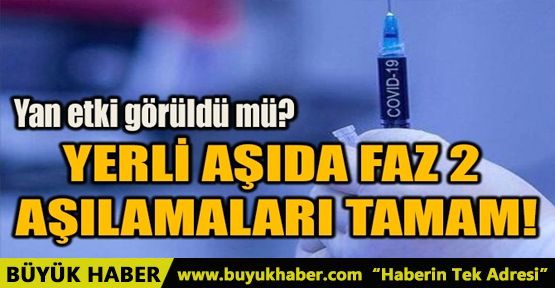 YERLİ AŞIDA FAZ 2 AŞILAMALARI TAMAM