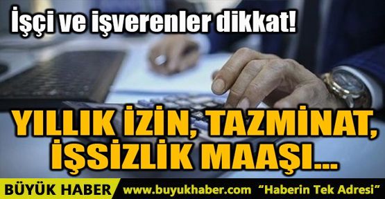 YILLIK İZİN, TAZMİNAT, İŞSİZLİK MAAŞI