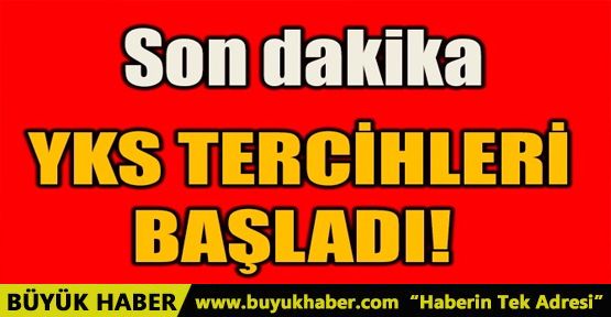 YKS TERCİHLERİ BAŞLADI