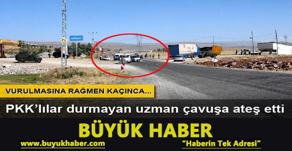 Yol kesen PKK'lılar ateş açtı: 1 uzman çavuş yaralandı