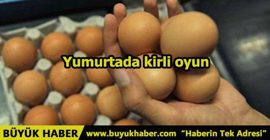 Yumurtada kirli oyun