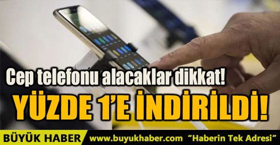 YÜZDE 1'E İNDİRİLDİ