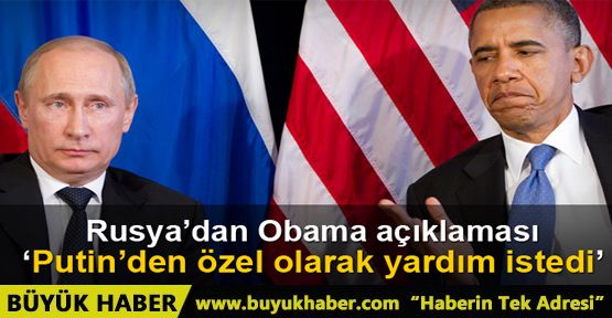 Zaharova: 'Obama, Putin'den özel olarak yardım istedi'