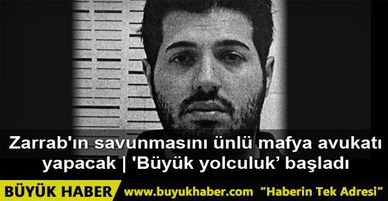 Zarrab'ın savunmasını ünlü mafya avukatı yapacak: 'Büyük yolculuk’ başladı