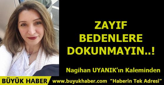 ZAYIF BEDENLERE DOKUNMAYIN..!